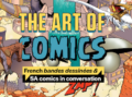 The Art of Comics, an exciting new exhibition that showcases the fascinating worlds of South African comics and French bandes dessinées, the famous French comic style.