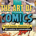 The Art of Comics, an exciting new exhibition that showcases the fascinating worlds of South African comics and French bandes dessinées, the famous French comic style.
